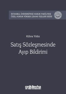 Satış Sözleşmesinde Ayıp Bildirimi İstanbul Üniversitesi Hukuk Fakültesi Özel Hukuk Yüksek Lisans Tezleri Dizisi No:25