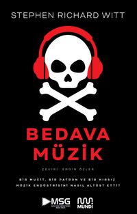 Bedava Müzik & Bir Mucit, Bir Patron ve Bir Hırsız Müzik Endüstrisini Nasıl Altüst Etti?