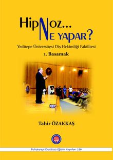 Hipnoz Ne Yapar ? Yeditepe Üniversitesi Diş Hekimliği Fakültesi 1. Basamak 