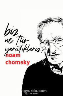 Biz Ne Tür Yaratıklarız? - Noam Chomsky