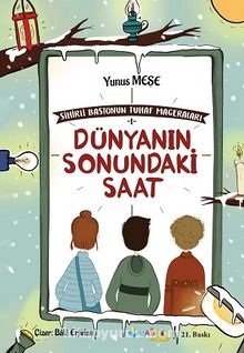 Dünyanın Sonundaki Saat / Sihirli Bastonun Tuhaf Maceraları 1 - Yunus Meşe