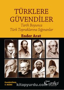 Türklere Güvendiler & Tarih Boyunca Türk Topraklarına Sığınanlar - Ender Arat