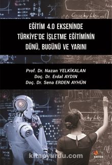 Eğitim 4.0 Ekseninde Türkiye'de İşletme Eğitiminin Dünü, Bugünü ve Yarını