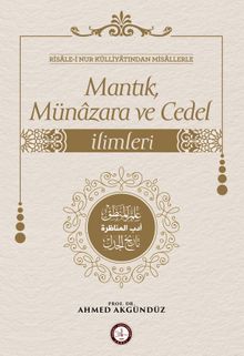 Risale-i Nur Külliyatından Misallerle: Mantık, Münazara ve Cedel İlimleri