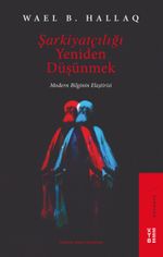Şarkiyatçılığı Yeniden Düşünmek & Modern Bilginin Eleştirisi