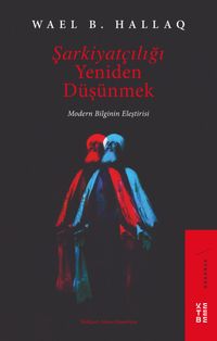 Şarkiyatçılığı Yeniden Düşünmek & Modern Bilginin Eleştirisi