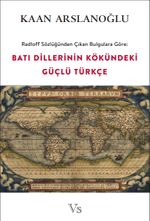 Radloff Sözlüğünden Çıkan Bulgulara Göre: Batı Dillerinin Kökündeki Güçlü Türkçe