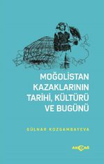 Moğolistan Kazaklarının  Tarihi, Kültürü Ve Bugünü