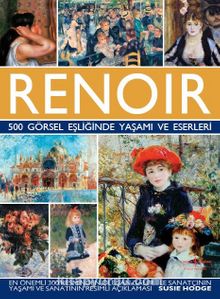 Renoir 500 Görsel Eşliğinde Yaşamı ve Eserleri - Susie Hodge