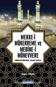 Mekke-i Mükerreme ve Medine-i Münevvere & Mübarek Mekanlar -Ziyaret Yerleri