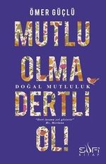 Mutlu Olma Dertli Ol!