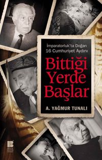 Bittiği Yerde Başlar & İmparatorluk'ta Doğan 16 Cumhuriyet Aydını