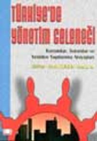 Türkiye'de Yönetim Geleneği &Kurumlar, Sorunlar Ve Yeniden Yapılanma Arayışları