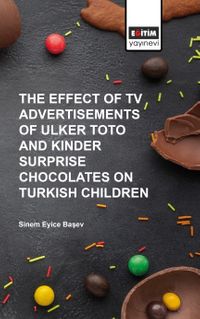 The Effect of TV Advertısements of Ulker Toto and Kinder Surprise Chocalates on Turkish Children