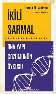 İkili Sarmal & DNA Yapı Çözümünün Öyküsü - James D. Watson