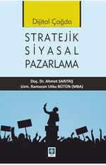 Dijital Çağda Stratejik Siyasal Pazarlama