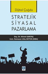 Dijital Çağda Stratejik Siyasal Pazarlama