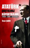 Atat&uuml;rk&rsquo;&uuml;n Unutulmaz R&ouml;portajları