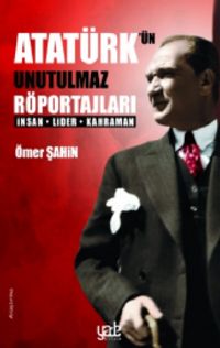 Atatürk’ün Unutulmaz Röportajları