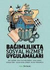 Bağımlılıkta Sosyal Hizmet Uygulamaları