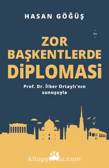 Zor Başkentlerde Diplomasi - Hasan Göğüş