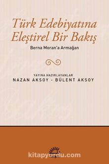 Berna Moran'a Armağan / Türk Edebiyatına Eleştirel Bir Bakış
