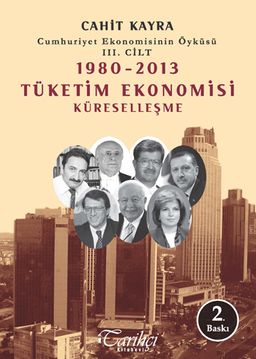 1980-2013 Tüketim Ekonomisi Küreselleşme & Cumhuriyet Ekonomisinin Öyküsü 3. Cilt