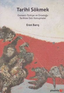 Tarihi Sökmek & Osmanlı-Türkiye ve Ortadoğu Tarihine Dair Konuşmalar