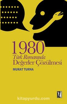 1980 Türk Romanında Değerler Çözülmesi - Murat Turna