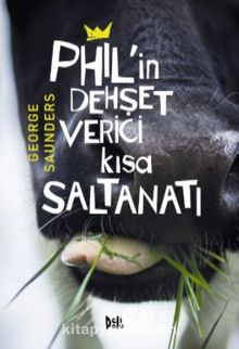 Phil’in Dehşet Verici Kısa Saltanatı - George Saunders