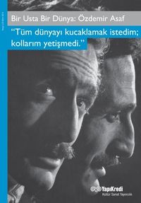 Bir Usta Bir Dünya: Özdemir Asaf & Tüm Dünyayı Kucaklamak İstedim;  Kollarım Yetişmedi