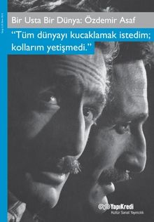 Bir Usta Bir Dünya: Özdemir Asaf & Tüm Dünyayı Kucaklamak İstedim;  Kollarım Yetişmedi