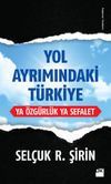 Yol Ayrımındaki T&uuml;rkiye & Ya &Ouml;zg&uuml;rl&uuml;k Ya Sefalet