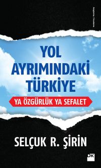 Yol Ayrımındaki Türkiye & Ya Özgürlük Ya Sefalet