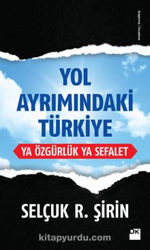 Yol Ayrımındaki Türkiye & Ya Özgürlük Ya Sefalet - Prof. Dr.  Selçuk Şirin
