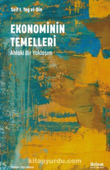 Ekonominin Temelleri Ahlaki Bir Yaklaşım - Seif I. Tag el Din