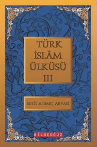 Türk İslam Ülküsü 3 / Bütün Eserleri 3