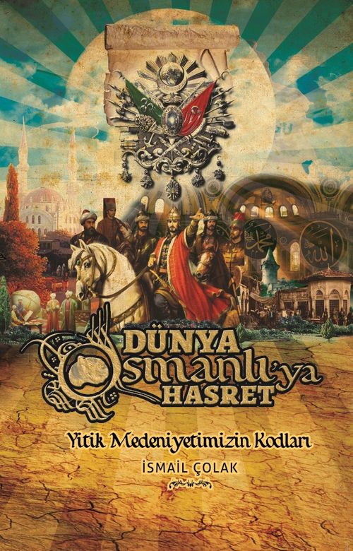 Dünya Osmanlı'ya Hasret & Yitik Medeniyetimizin Kodları