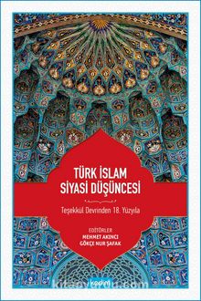 Türk İslam Siyasi Düşüncesi & Teşekkül Devrinden 18. Yüzyıla 
