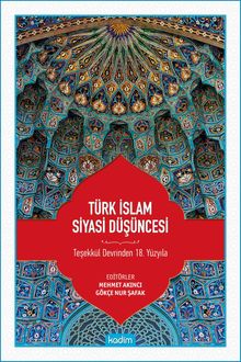 Türk İslam Siyasi Düşüncesi & Teşekkül Devrinden 18. Yüzyıla 