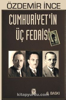 Cumhuriyetin Üç Fedaisi - Özdemir İnce