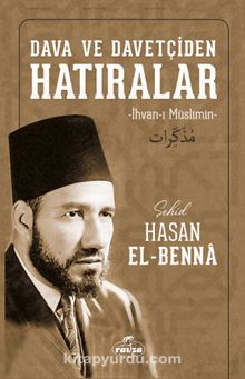 Dava ve Davetçiden Hatıralar (İhvan-I Müslimin) - Hasan el-Benna
