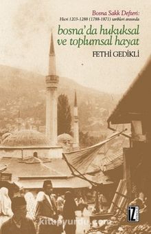 Hicri 1203-1288 (1788-1871) Tarihleri Arasında Bosna’da Hukuksal ve Toplumsal Hayat - Fethi Gedikli