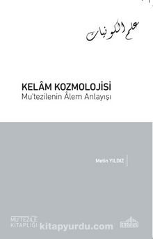 Kelam Kozmolojisi Mu’tezilenin Âlem Anlayışı - Metin Yıldız