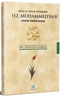 Barış ve Esenlik Peygamberi Hz. Muhammed'in (s.a.v.) Hayatını Yeniden Okumak
