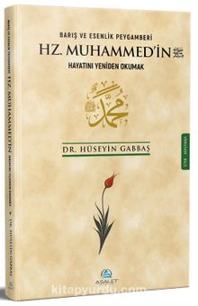 Barış ve Esenlik Peygamberi Hz. Muhammed'in (s.a.v.) Hayatını Yeniden Okumak - Dr. Hüseyin Gabbaş