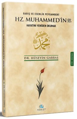Barış ve Esenlik Peygamberi Hz. Muhammed'in (s.a.v.) Hayatını Yeniden Okumak