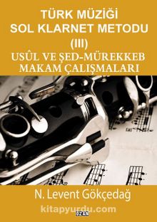 Türk Müziği Sol Klarnet Metodu 3 Usul Ve Şed-Mürekkeb Makam Çalışmaları