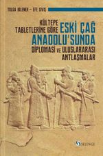 Kültepe Tabletlerine Göre Eski Çağ Anadolu'sunda Diplomasi ve Uluslararası Antlaşmalar