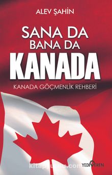 Sana Da Bana Da Kanada & Kanada Göçmenlik Rehberi - Alev Şahin